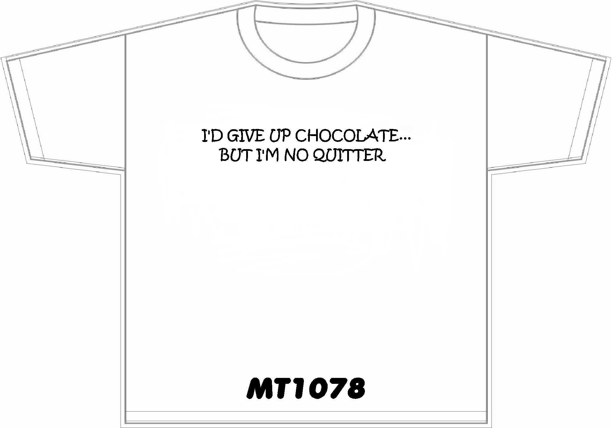I\'d give up chocolate but im no quittier